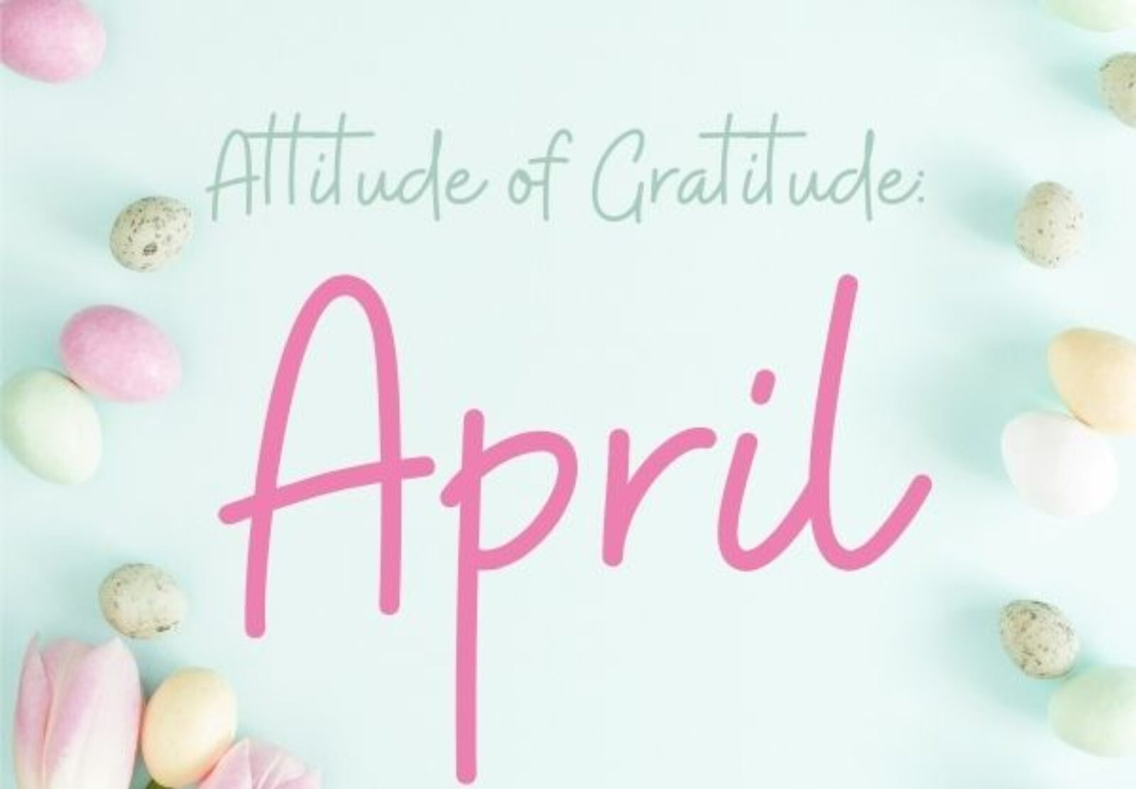 Attitude of Gratitude: April