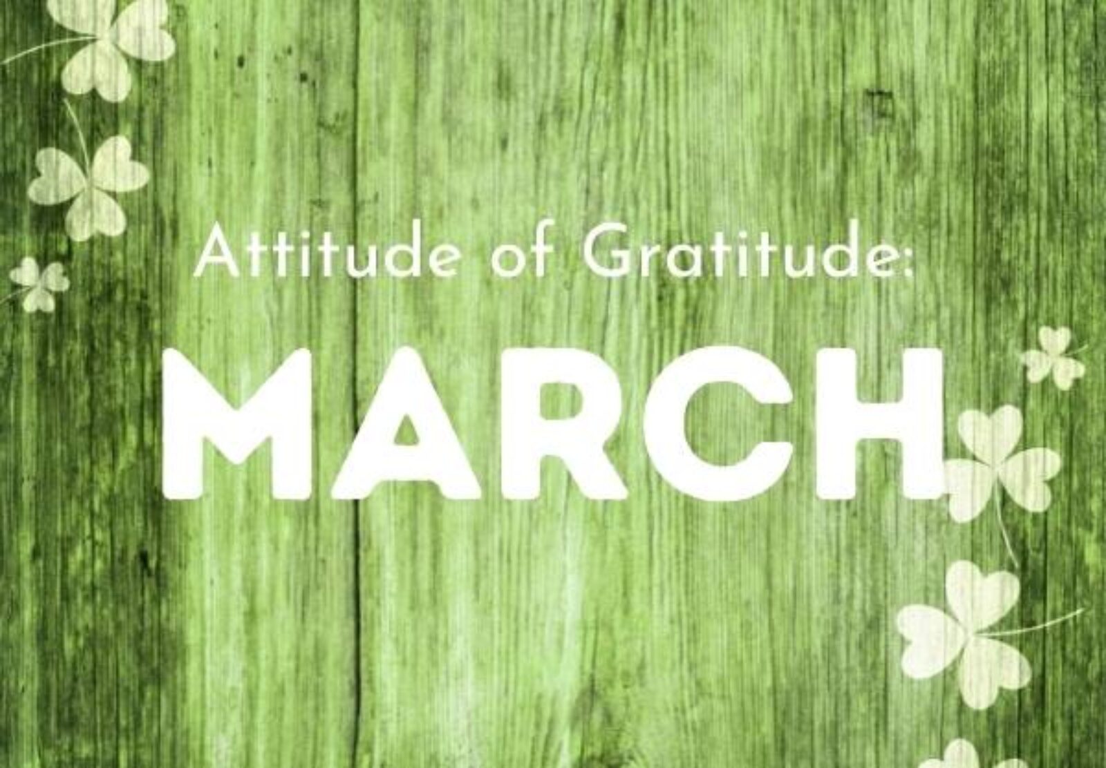 Attitude of Gratitude: March